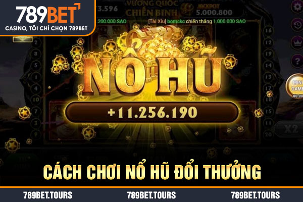 Cách chơi nổ hũ đổi thưởng