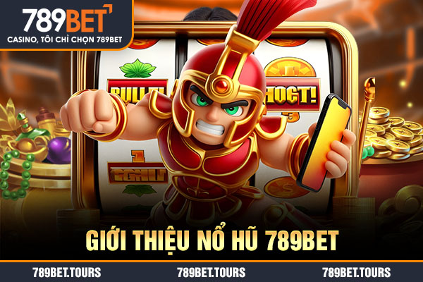 Giới thiệu nổ hũ 789bet