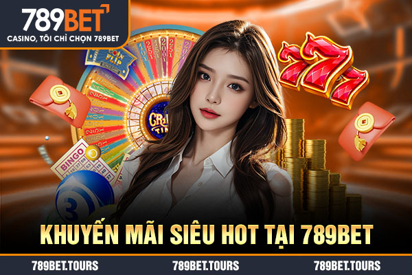 Khuyến mãi siêu hot tại 789bet