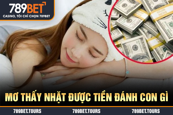 Mơ thấy nhặt được tiền đánh con gì