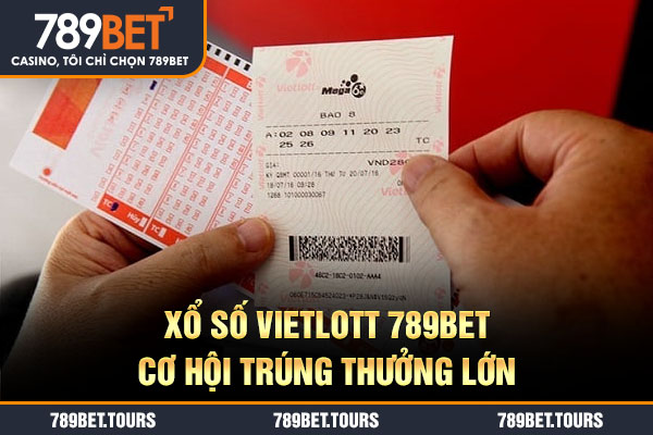 Xổ số Vietlott 789bet cơ hội trúng thưởng lớn